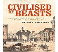 Juliana Adelman Civilised by beasts : Animals & urban change in Juliana Adelman Multicolor