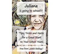 Juliana is going to school: Tips. Tricks and Hacks for a great start to your school years