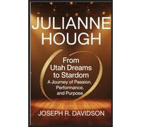 JULIANNE HOUGH From Utah Dreams to Stardom: A Journey of Passion, Performance, and Purpose
