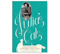 Julia's Cats: Julia Child's Life in the Company of Cats