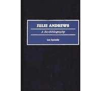 Julie Andrews: A Bio-Bibliography (Bio-Bibliographies in the Performing Arts)