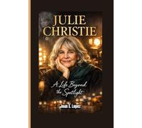 JULIE CHRISTIE: A Life Beyond the Spotlight