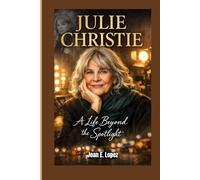JULIE CHRISTIE: A Life Beyond the Spotlight
