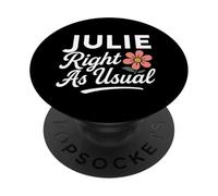 Julie Flower Name Right As Usual Mother Wife Juliana Girl PopSockets Adhesive PopGrip