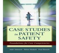 Julie Johnson CASE STUDIES IN PATIENT SAFETY: FOUNDATIONS FOR CORE COMPETENCIES Julie Johnson Multicolor
