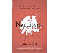 The Narcissist in Your Life: Recognizing the Patterns and Learning to Break Free