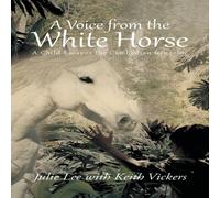 Julie Lee A Voice from the White Horse: A Child Escapes the Cambodian Julie Lee White