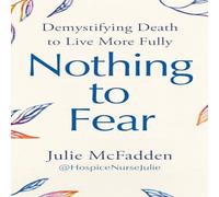 Julie McFadden Nothing to Fear : Demystifying Death to Live More Fully Paperback Book Julie McFadden Multicolor