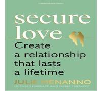 Julie Menanno Secure Love : Create a Relationship That Lasts a Lifetime Julie Menanno Multicolor