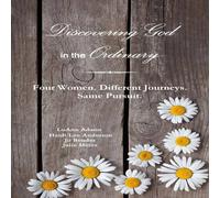 Julie Miller Discovering God in the Ordinary: Four Women. Different Journeys Julie Miller Multicolor