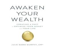 Julie Murphy Awaken Your Wealth: Creating a PACT to OPTIMIZE YOUR MONEY and Julie Murphy Multicolor