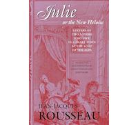 Julie, or the New Heloise: Letters of Two Lovers Who Live in a Small Town at the Foot of the Alps (Works, 6)