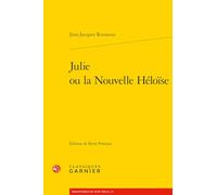 Julie Ou La Nouvelle Heloise (Bibliotheque Du Xviiie Siecle, 19)