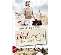 Julie Peters Die Dorfärztin - Ein neuer Anfang: Roman (Eine Frau geh (Paperback)
