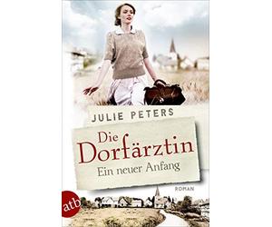 Julie Peters Die Dorfärztin - Ein neuer Anfang: Roman (Eine Frau geh (Paperback)