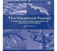 Julie Roberts The Visualised Foetus: A Cultural & Political Analysis of Julie Roberts Multicolor