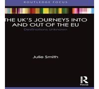 Julie Smith The UK's Journeys into & out of the EU: Destinations Unknown Julie Smith Multicolor