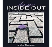 Julie Thomas Hope Inside Out: Approaching Depression with Purposeful Hope Julie Thomas Multicolor