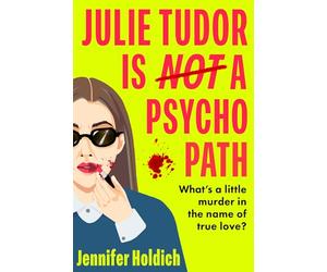 Julie Tudor Is Not a Psychopath: a hilarious new crime thriller debut for 2025 - meet your unlikely new heroine...If you loved Eleanor Oliphant Is Completely Fine, you will adore this!