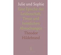 Julie und Sophie: Eine Epoche der Leidenschaft, Treue und heimlichen Abmachungen