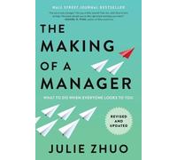 Julie Zhuo – The Making of a Manager – What to Do When Everyone Looks to You – Paperback