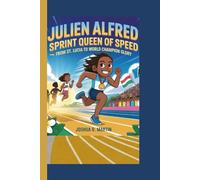 JULIEN ALFRED KIDS BIOGRAPHY: Sprint Queen of Speed_ From St Lucia to World Champion Glory