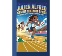 JULIEN ALFRED KIDS BIOGRAPHY: Sprint Queen of Speed_ From St Lucia to World Champion Glory