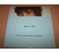 Julien Clerc - Femmes, Indiscrétion, Blasphème : Femmes... Je Vous Aime / Cabane Micro / Moi Je Te Connais Comme Si Je T'avais Défaite..
