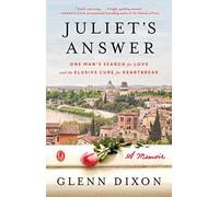 Juliet's Answer: One Man's Search for Love and the Elusive Cure for Heartbreak