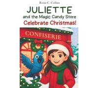 Juliette and the Magic Candy Store Celebrate Christmas!: A Funny Chapter Book for Kids Ages 7-10: Adventure, Mystery and Magic with a Little Girl and ... Books for 1st, 2nd, 3rd, and 4th Graders)
