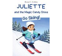 Juliette and the Magic Candy Store Go Skiing!: A Funny Chapter Book for Kids Ages 7-10: Adventure, Mystery and Magic with a Little Girl and her ... Books for 1st, 2nd, 3rd, and 4th Graders)
