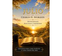 Julio con Charles H. Spurgeon: Mañana y Tarde: devocionales matutinos y vespertinos para cada día del mes (12 Volúmenes Mañana y Tarde Devocionales ... Edición Mensual - Charles H. Spurgeon)