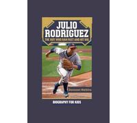 JULIO RODRIGUEZ: The Boy Who Ran Fast and Hit Big- Biography for kids
