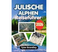 JULISCHE ALPHEN REISEFÜHRER 2026: Entdecken Sie Seen, Berge, Panoramastraßen und alpine Erlebnisse in Slowenien