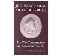 Julius Caesar as Artful Reporter: The War Commentaries as Political Instruments