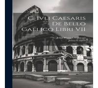 Julius Caesar C. Ivli Caesaris De Bello Gallico Libri VII Hardcover Book Julius Caesar Multicolor