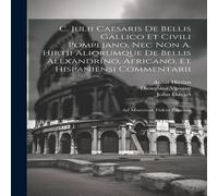 Julius Caesar C. Julii Caesaris De Bellis Gallico Et Civili Pompejano, Nec Non Julius Caesar Multicolor