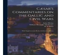 Julius Caesar Caesar's Commentaries on the Gallic & Civil Wars: With Julius Caesar Multicolor
