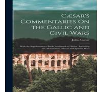 Julius Caesar Caesar's Commentaries On the Gallic & Civil Wars: With the Julius Caesar Multicolor