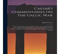 Julius Caesar Caesar's Commentaries On The Gallic War: From The Commencement Of in White Julius Caesar White