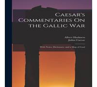 Julius Caesar Caesar's Commentaries On the Gallic War: With Notes, Dictionary Julius Caesar Multicolor