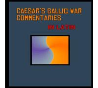 Julius Caesar Caesar's Gallic War Commentaries in Latin: Commentariorum de Bello Julius Caesar Multicolor