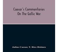 Julius Caesar Commentaries On The Gallic War Paperback Book Julius Caesar Multicolor