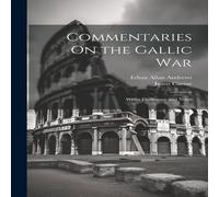 Julius Caesar Commentaries On the Gallic War: Witha Dictionary & Notes in White Julius Caesar White