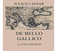 Julius Caesar De Bello Gallico: Commentaries on the Gallic War:Latin Edition Julius Caesar Multicolor