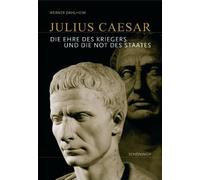 Julius Caesar: Die Ehre des Kriegers und die Not des Staates by Dahlheim New.