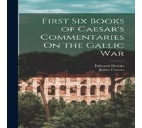 Julius Caesar First Six Books of Caesar's Commentaries On the Gallic War Hardcover Julius Caesar Multicolor