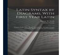 Julius Caesar Latin Syntax by Diagrams, With First Year Latin: Caesar's Gallic Julius Caesar Multicolor