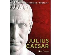 Julius Caesar: Leadership, Strategy, Conflict: No. 4 (Command)