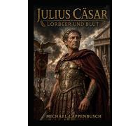 Julius Cäsar - Lorbeer und Blut